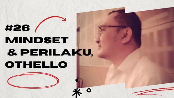 #26  Sini Duduk Samping Aku : Mindset dan Perilaku OTHELLO