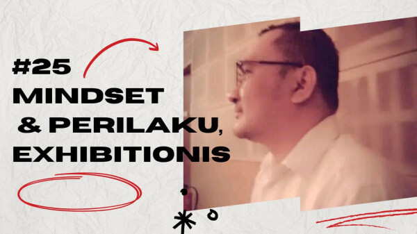#25 Sini Duduk Samping Aku : Mindset & Perilaku EXHIBITIONIS