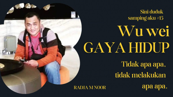 #15 Sini Duduk Samping Aku : Wu Wei Gaya Hidup